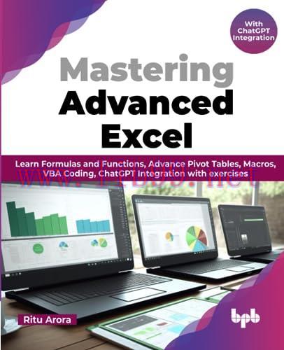 [FOX-Ebook]Mastering Advanced Excel - With ChatGPT Integration: Learn Formulas and Functions, Advance Pivot Tables, Macros, VBA Coding, ChatGPT Integration with exercises