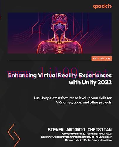 [FOX-Ebook]Enhancing Virtual Reality Experiences with Unity 2022: Use Unity’s latest features to level up your skills for VR games, apps, and other projects