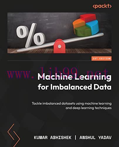 [FOX-Ebook]Machine Learning for Imbalanced Data: Tackle imbalanced datasets using machine learning and deep learning techniques