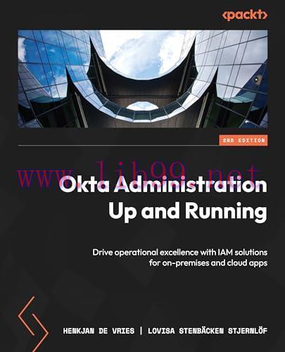 [FOX-Ebook]Okta Administration Up and Running, 2nd Edition: Drive operational excellence with IAM solutions for on-premises and cloud apps