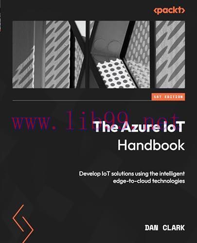 [FOX-Ebook]The Azure IoT Handbook: Develop IoT solutions using the intelligent edge-to-cloud technologies