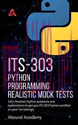 [FOX-Ebook]ITS-303 Python Programming Realistic Mock Tests: 340+ Realistic questions and explanations to get you ITS-303 Exam certified on your 1st attempt