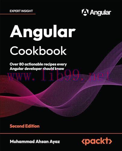 [FOX-Ebook]Angular Cookbook: Over 80 actionable recipes every Angular developer should know, 2nd Edition