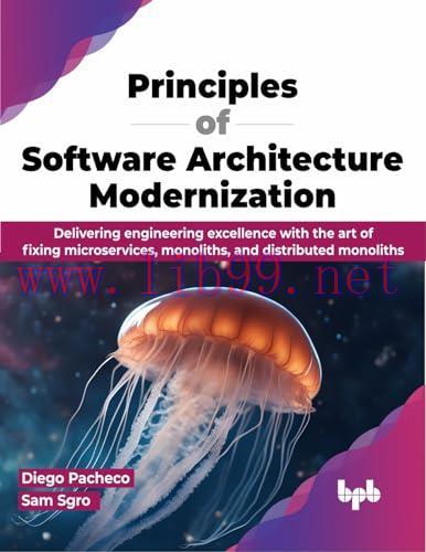 [FOX-Ebook]Principles of Software Architecture Modernization: Delivering engineering excellence with the art of fixing microservices, monoliths, and distributed monoliths