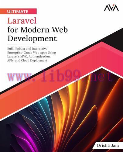 [FOX-Ebook]Ultimate Laravel for Modern Web Development: Build Robust and Interactive Enterprise-Grade Web Apps using Laravel's MVC, Authentication, APIs, and Cloud Deployment