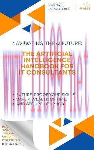 [FOX-Ebook]The Artificial Intelligence Handbook for IT Consultants: "Future-Proof Your Skills; Save a Wealth of Time; and Secure Your Job."