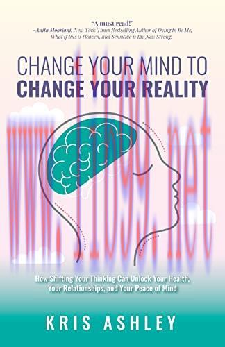 [FOX-Ebook]Change Your Mind To Change Your Reality: How Shifting Your Thinking Can Unlock Your Health, Your Relationships, and Your Peace of Mind