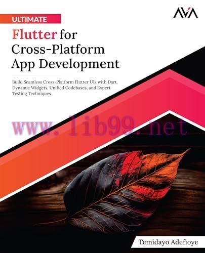 [FOX-Ebook]Ultimate Flutter for Cross-Platform App Development: Build Seamless Cross-Platform Flutter UIs with Dart, Dynamic Widgets, Unified Codebases, and Expert Testing Techniques (English Edition)
