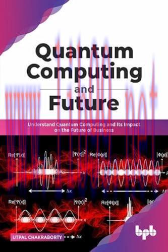 [FOX-Ebook]Quantum Computing and Future: Understand Quantum Computing and Its Impact on the Future of Business