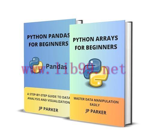 [FOX-Ebook]PYTHON ARRAYS AND PYTHON PANDAS FOR BEGINNERS: MASTER DATA MANIPULATION EASILY AND A STEP-BY-STEP GUIDE TO DATA ANALYSIS AND VISUALIZATION - 2 BOOKS IN 1