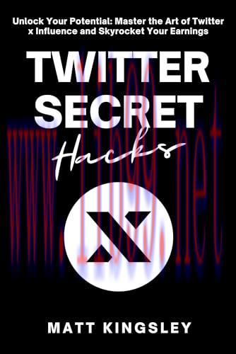 [FOX-Ebook]Twitter Secret Hacks: Unlock Your Potential: Master the Art of Twitter x and Skyrocket Your Earnings
