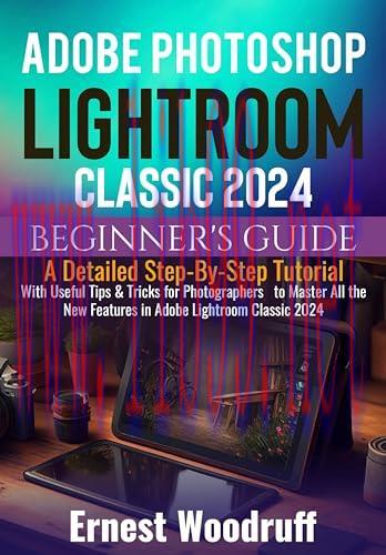 [FOX-Ebook]Adobe Photoshop Lightroom Classic 2024 Beginner's Guide: A Detailed Step-By-Step Tutorial with Useful Tips & Tricks for Photographers to Master All the New Features in Adobe Lightroom Classic 2024
