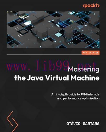 [FOX-Ebook]Mastering the Java Virtual Machine: An in-depth guide to JVM internals and performance optimization