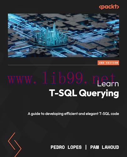 [FOX-Ebook]Learn T-SQL Querying - Second Edition: A guide to developing efficient and elegant T-SQL code