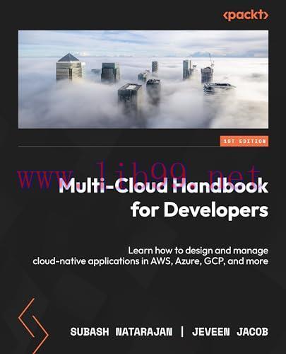 [FOX-Ebook]Multi-Cloud Handbook for Developers: Learn how to design and manage cloud-native applications in AWS, Azure, GCP, and more