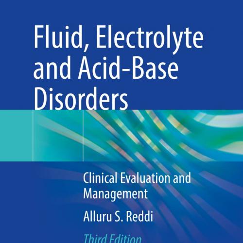 Fluid, Electrolyte and Acid-Base Disorders Clinical Evaluation and Management 3rd ed. 2023 Edition