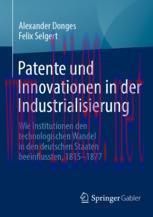 [PDF]Patente und Innovationen in der Industrialisierung: Wie Institutionen den technologischen Wandel in den deutschen Staaten beeinflussten, 1815-1877