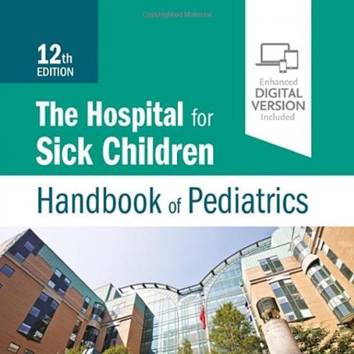 The Hospital for Sick Children Handbook of Pediatrics 12th Edition