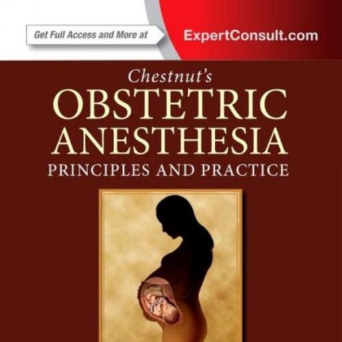 Chestnut's Obstetric Anesthesia-Principles and Practice ,5th Edition