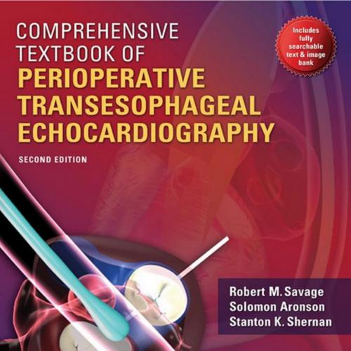 Comprehensive Textbook of Perioperative Transesophageal Echocardiography-Savage, Robert M., Aronson, Solomon, Shernan, Stanton K_