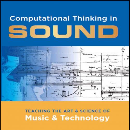 Computational Thinking in Sound_ Teaching the Art and Science of Music and Technology