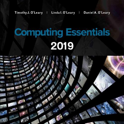Computing Essentials, 2019_ Making IT work for you - Timothy J. O'Leary, Linda I. O'Leary & Daniel A. O'Leary
