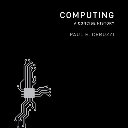 Computing_ A Concise History (MIT Press Essential Knowledge series)