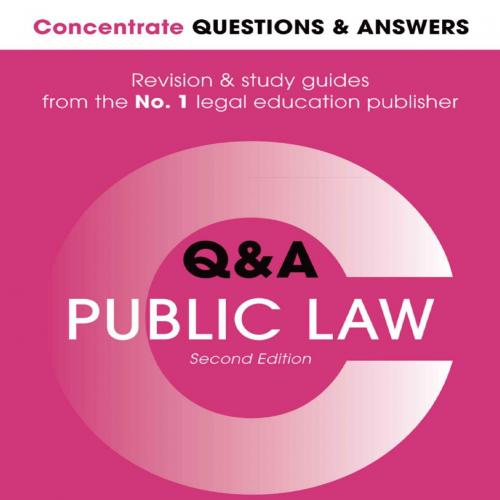 Concentrate Questions and Answers Public Law_ Law Q&A Revision and Study Guide (Concentrate Questions & Answers) 2nd