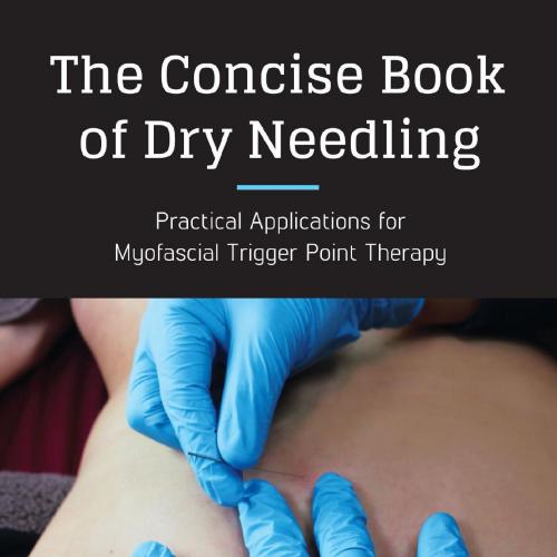 Concise Book of Dry Needling A Practitioner’s Guide to Myofascial Trigger Point Applications, The