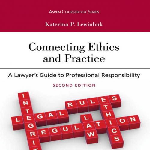 Connecting Ethics and Practice A Lawyer's Guide to Professional Responsibility - Katerina P. Lewinbuk