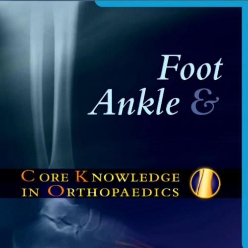 Core Knowledge in Orthopaedics_ Foot and Ankle
