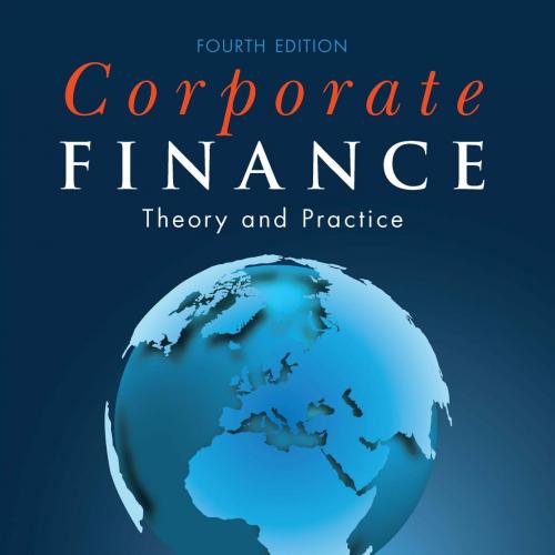 Corporate Finance-Theory and Practice, 4th Edition