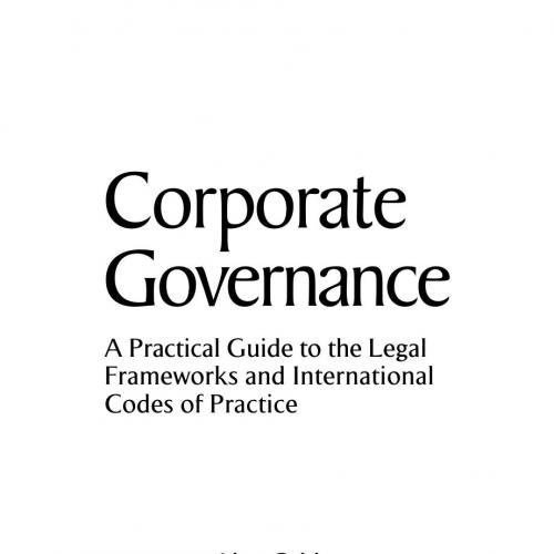 Corporate Governance_ A Practical Guide to the Legal Frameworks and International Codes of Practice - Wei Zhi