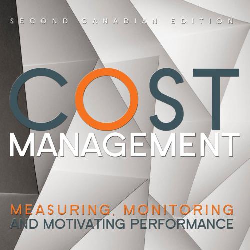 Cost Management Measuring, Monitoring, and Motivating 2nd Edition - Wei Zhi