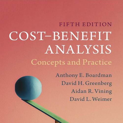 Cost-Benefit Analysis_ Concepts and Practice 5th - Anthony E. rdman & David H. Greenberg & Aidan R. Vining & David L. Weimer