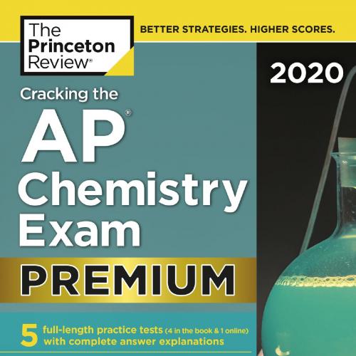 Cracking the AP Chemistry Exam 2020, Premium Edition 5 Practice Tests _ Complete Content Review - The Princeton Review
