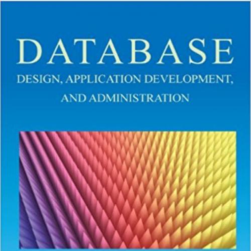 Database Design, Application Development, and Administration, Sixth Edition 6th Edition