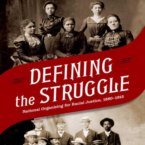 Defining the Struggle National Organizing for Racial Justice, 1880-1915 - Susan D. Carle