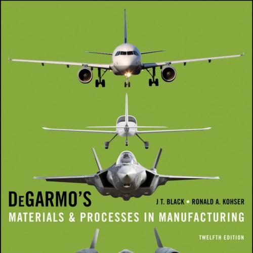 Degarmos Materials And Processes In Manufacturing, 12th Edition