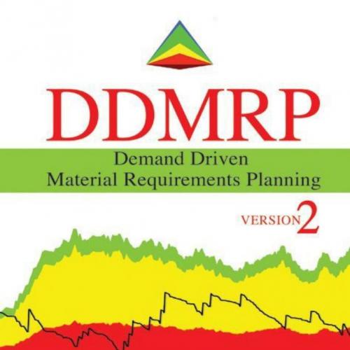 Demand Driven Material Requirements Planning (DDMRP), Version 2 - Carol Ptak & Chad Smith