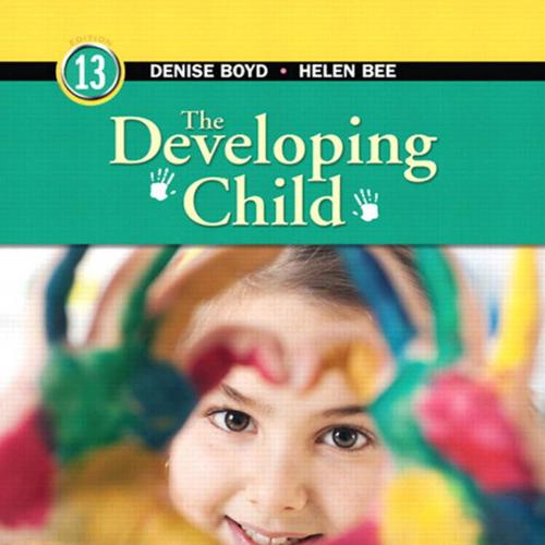Developing Child 13th Edition by Helen Bee and Denise Boyd, The