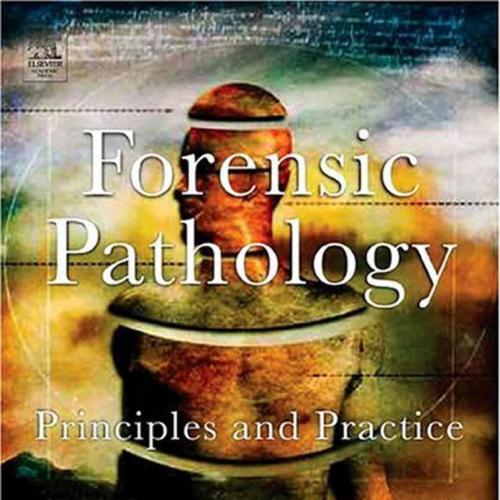 Forensic Pathology-Principles and Practice - David Dolinak