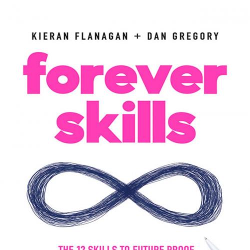 Forever Skills The 12 Skills to Futureproof Yourself, Your Team and Your Kids by Kieran Flanagan
