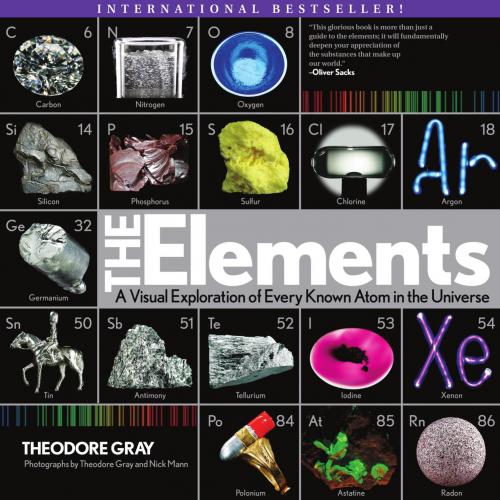 Elements A Visual Exploration of Every Known Atom in the Universe, The - Theodore Gray