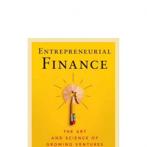 Entrepreneurial Finance The Art and Science of Growing Ventures