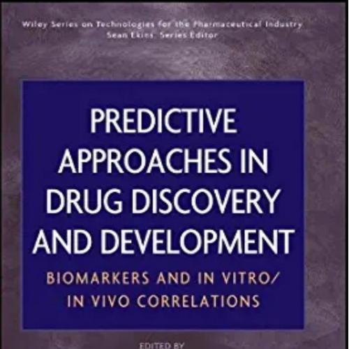 Predictive Approaches in Drug Discovery and Development Biomarkers and In Vitro In Vivo Correlations by J. Andrew Williams