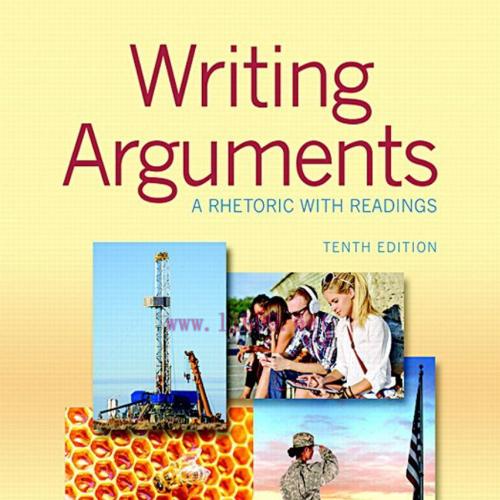 Writing Arguments A Rhetoric with Readings 10th Edition by John D. Ramage