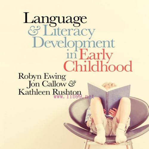 Language and Literacy Development in Early Childhood-Robyn Ewing & Jon Callow & Kathleen Rushton