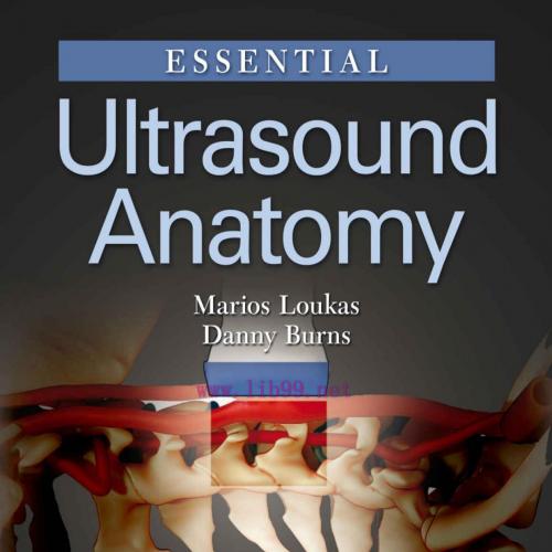Essential Ultrasound Anatomy - Marios Loukas & Danny Burns