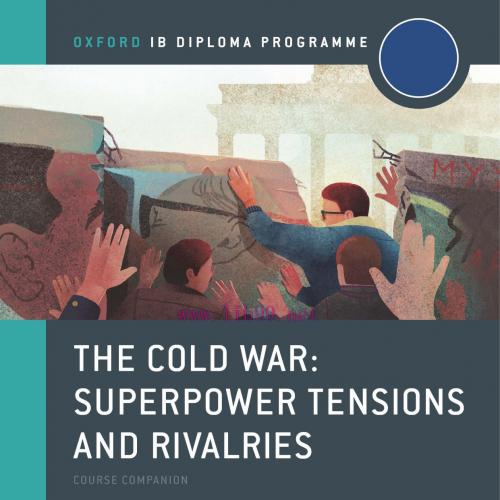 Cold War, The-Tensions & Rivalries IB History Course Book Oxford IB Diploma Program-